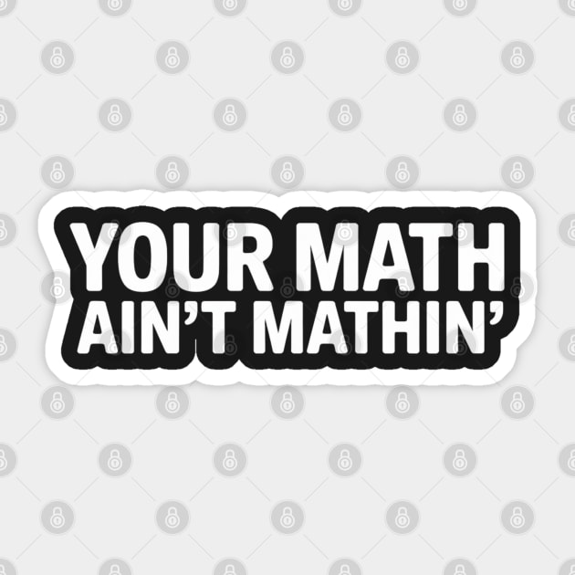 Your Math Ain't Mathin' Sticker by UrbanLifeApparel